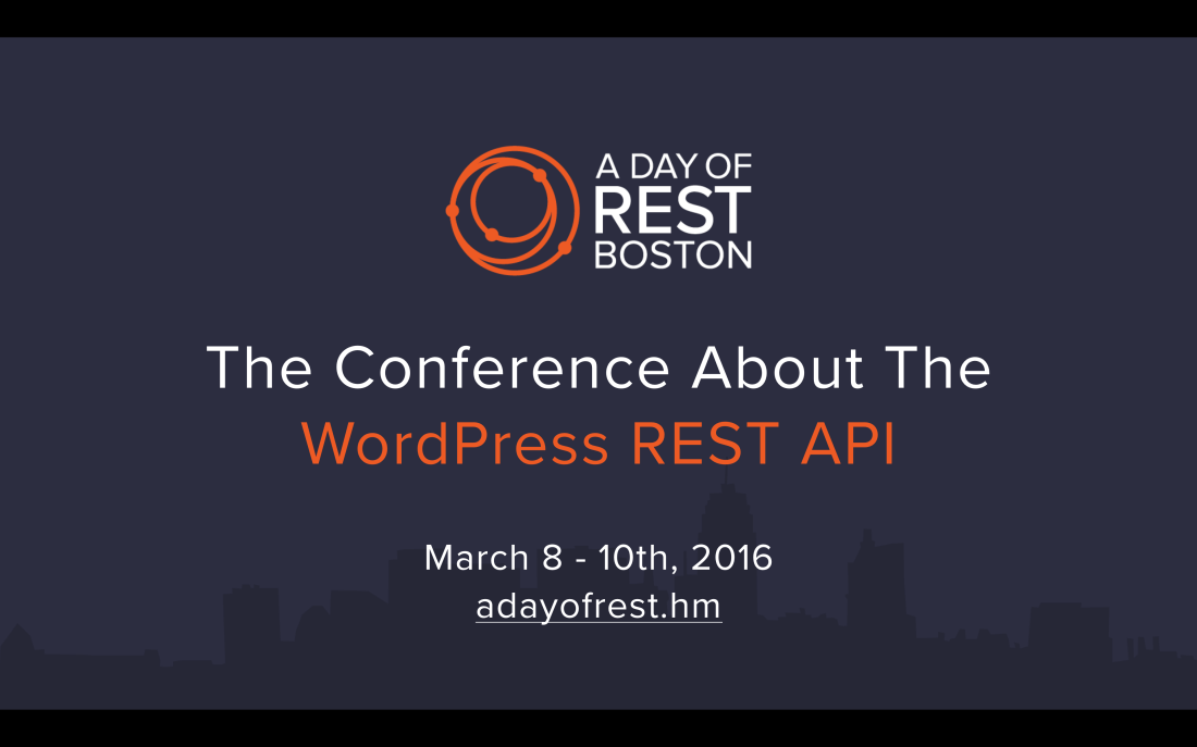 A Day of REST Boston 2017 - The WordPress REST API and JavaScript Conference